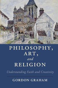 Cover image for Philosophy, Art, and Religion: Understanding Faith and Creativity