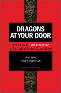 Cover image for Dragons at Your Door: How Chinese Cost Innovation Is Disrupting Global Competition