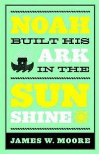 Cover image for Noah Built His Ark in the Sunshine