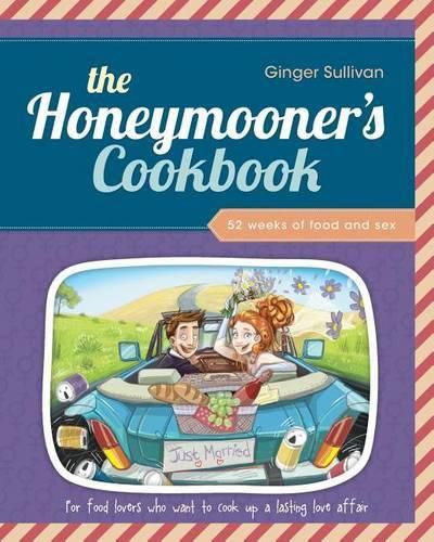 Cover image for The Honeymooner's Cookbook: 52 Weeks of Food and Sex
