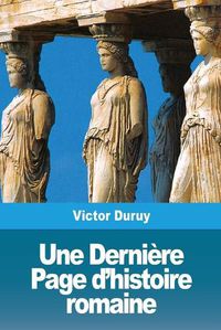 Cover image for Une Derniere Page d'histoire romaine