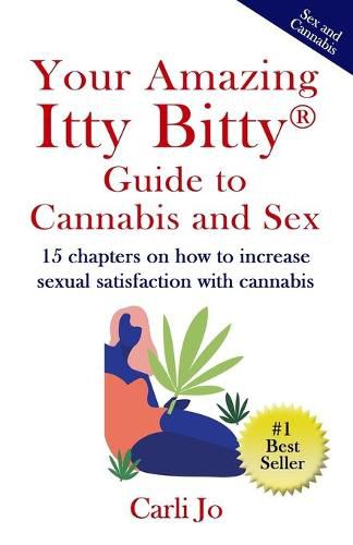 Cover image for Your Amazing Itty Bitty(R) Guide to Cannabis and Sex: 15 chapters on how to increase sexual satisfaction with cannabis