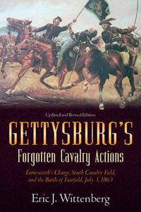 Cover image for Gettysburg'S Forgotten Cavalry Actions: Farnsworth'S Charge, South Cavalry Field, and the Battle of Fairfield, July 3, 1863