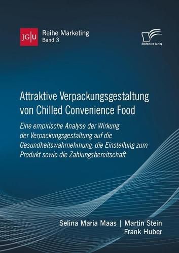 Cover image for Attraktive Verpackungsgestaltung von Chilled Convenience Food: Eine empirische Analyse der Wirkung der Verpackungsgestaltung auf dieGesundheitswahrnehmung, die Einstellung zum Produkt sowie die Zahlungsbereitschaft