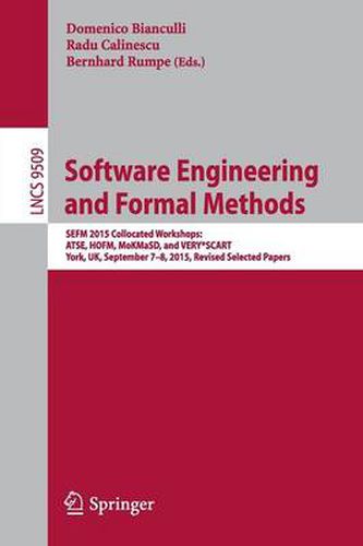 Cover image for Software Engineering and Formal Methods: SEFM 2015 Collocated Workshops: ATSE, HOFM, MoKMaSD, and VERY*SCART, York, UK, September 7-8, 2015. Revised Selected Papers