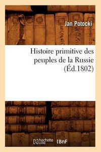 Cover image for Histoire Primitive Des Peuples de la Russie, (Ed.1802)