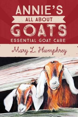 Cover image for Annie's All About Goats: Essential Goat Care