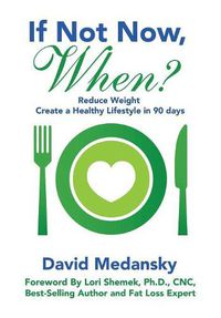 Cover image for If Not Now, When?: Reduce Weight - Create a Healthy Lifestyle in 90 Days