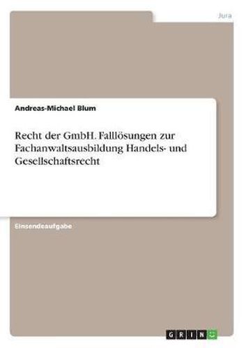 Cover image for Recht Der Gmbh. Falllosungen Zur Fachanwaltsausbildung Handels- Und Gesellschaftsrecht