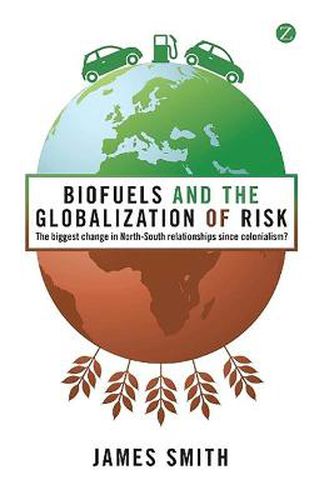 Cover image for Biofuels and the Globalization of Risk: The Biggest Change in North-South Relationships Since Colonialism?