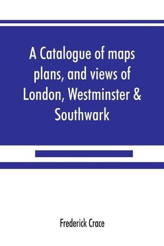 Cover image for A catalogue of maps, plans, and views of London, Westminster & Southwark