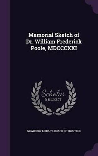 Memorial Sketch of Dr. William Frederick Poole, MDCCCXXI