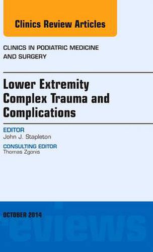 Cover image for Lower Extremity Complex Trauma and Complications, An Issue of Clinics in Podiatric Medicine and Surgery