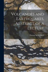 Cover image for Volcanoes and Earthquakes, Abstract of a Lecture [microform]