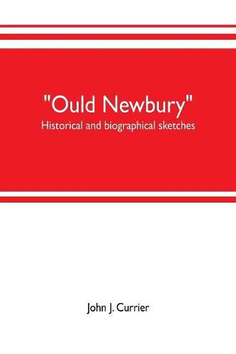 Cover image for Ould Newbury: historical and biographical sketches