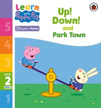 Cover image for Learn with Peppa Phonics Level 2 Book 4 - Up! Down! and Park Town (Phonics Reader)