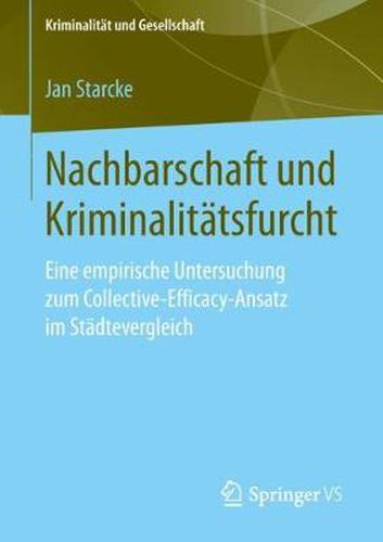 Cover image for Nachbarschaft Und Kriminalitatsfurcht: Eine Empirische Untersuchung Zum Collective-Efficacy-Ansatz Im Stadtevergleich