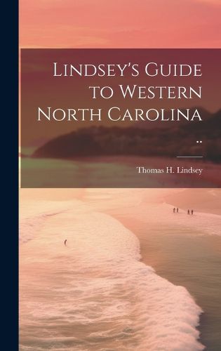 Cover image for Lindsey's Guide to Western North Carolina ..