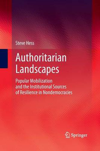 Cover image for Authoritarian Landscapes: Popular Mobilization and the Institutional Sources of Resilience in Nondemocracies