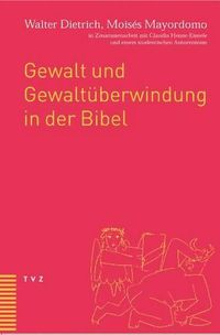 Cover image for Gewalt Und Gewaltuberwindung in Der Bibel: In Zusammenarbeit Mit Claudia Henne-Einsele Und Einem Studentischen Autorenteam