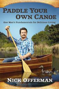 Cover image for Paddle Your Own Canoe: One Man's Fundamentals for Delicious Living