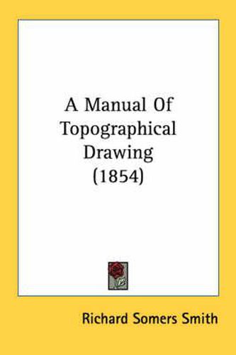 Cover image for A Manual of Topographical Drawing (1854)