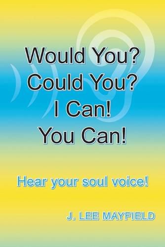 Cover image for Would You? Could You? I Can! You Can!: Hear your soul voice!