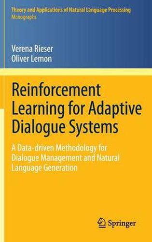 Cover image for Reinforcement Learning for Adaptive Dialogue Systems: A Data-driven Methodology for Dialogue Management and Natural Language Generation