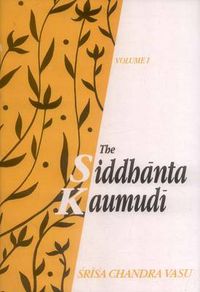 Cover image for The Siddhanta Kaumudi of Bhattoji Diksita: of Bhattoji Diksita