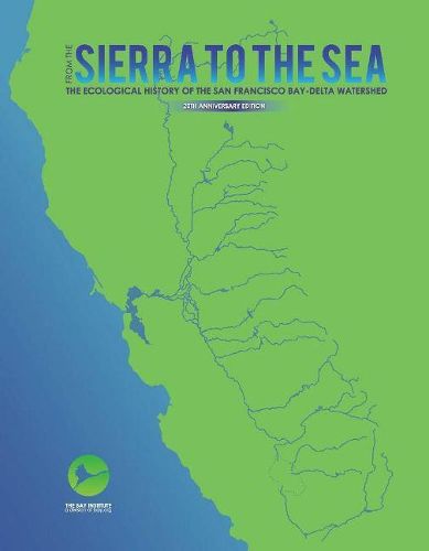 From the Sierra to the Sea: The Ecological History of the San Francisco Bay-Delta Watershed