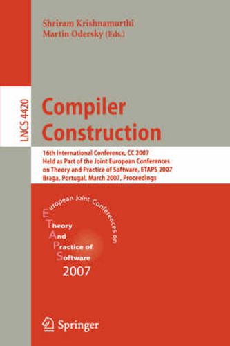 Compiler Construction: 16th International Conference, CC 2007, Held as Part of the Joint European Conferences on Theory and Practice of Software, ETAPS 2007, Braga, Portugal, March 26-30, 2007, Proceedings