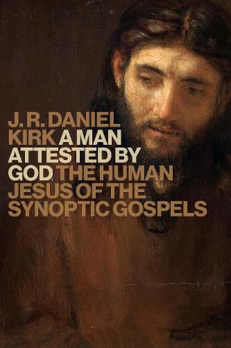 Cover image for Man Attested by God: The Human Jesus of the Synoptic Gospels