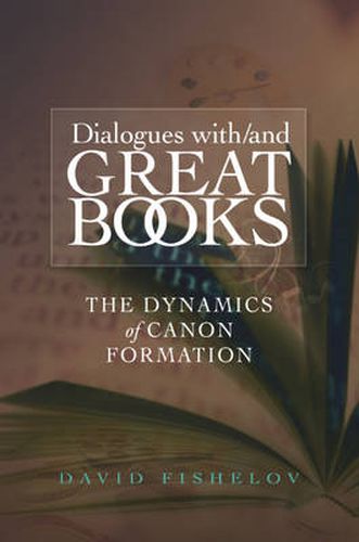 Cover image for Dialogues with / & Great Books: The Dynamics of Canon Formation