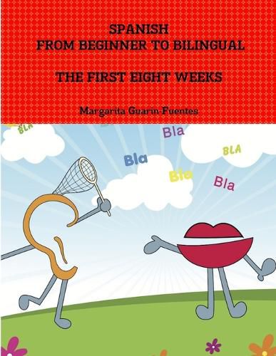 Spanish: from Beginner to Bilingual, the First Eight Weeks