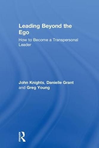 Leading Beyond the Ego: How to Become a Transpersonal Leader