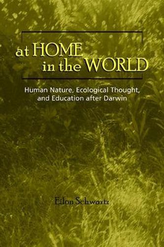 Cover image for At Home in the World: Human Nature, Ecological Thought, and Education after Darwin