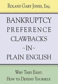 Cover image for Bankruptcy Preference Clawbacks in Plain English: Why They Exist. How to Defend Yourself.