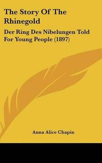 Cover image for The Story of the Rhinegold: Der Ring Des Nibelungen Told for Young People (1897)