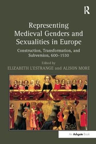 Cover image for Representing Medieval Genders and Sexualities in Europe: Construction, Transformation, and Subversion, 600-1530