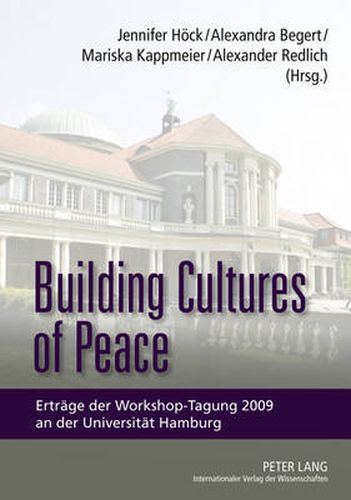 Cover image for Building Cultures of Peace: Ertraege der Workshop-Tagung 2009 an der Universitaet Hamburg- Gains of the Workshop Conference 2009 at the University of Hamburg