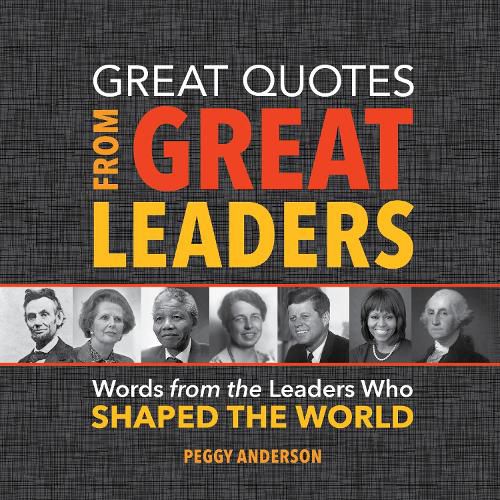 Cover image for Great Quotes from Great Leaders: Words from the Leaders Who Shaped the World