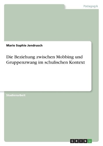 Cover image for Die Beziehung zwischen Mobbing und Gruppenzwang im schulischen Kontext
