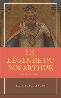 Cover image for La Legende du Roi Arthur - Version Integrale Tomes I, II, III, IV