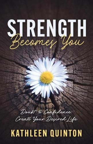 Cover image for Strength Becomes You: Doubt to Confidence: Create Your Desired Life