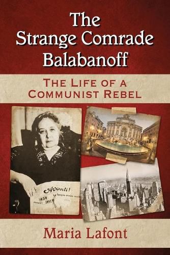 The Strange Comrade Balabanoff: The Life of a Communist Rebel