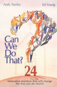 Cover image for Can We Do That?: Innovative practices that wil change the way you do church