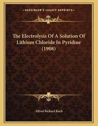 Cover image for The Electrolysis of a Solution of Lithium Chloride in Pyridine (1908)