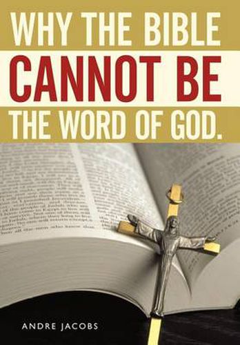 Cover image for Why the Bible Cannot Be the Word of God.