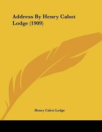 Cover image for Address by Henry Cabot Lodge (1909)