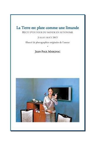 Cover image for La Terre est plate comme une limande: Recit d'un tour du monde en autonome
